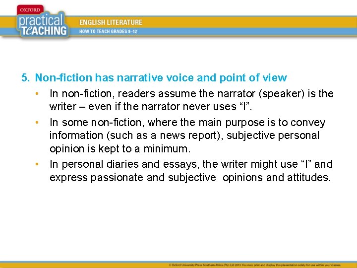5. Non-fiction has narrative voice and point of view • In non-fiction, readers assume