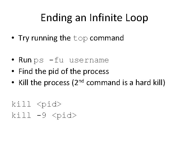 Ending an Infinite Loop • Try running the top command • Run ps -fu