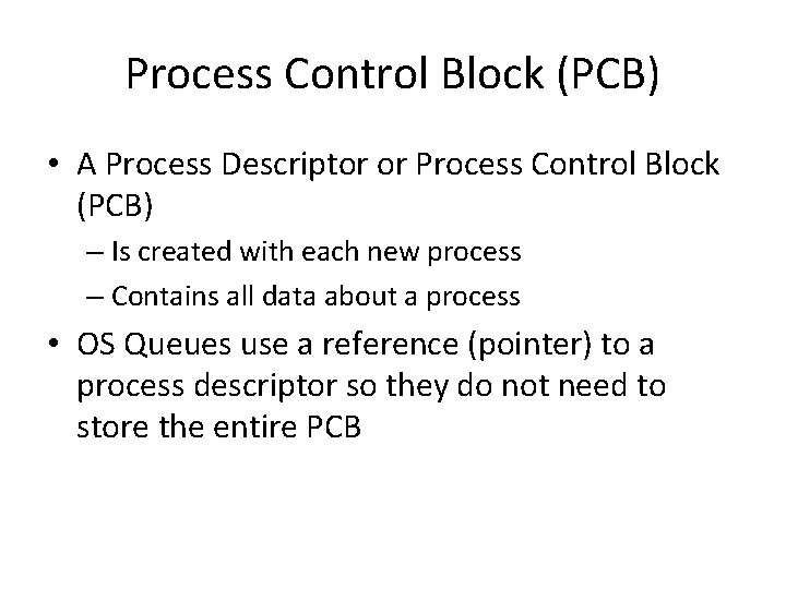 Process Control Block (PCB) • A Process Descriptor or Process Control Block (PCB) –