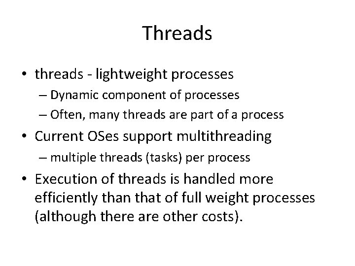 Threads • threads - lightweight processes – Dynamic component of processes – Often, many