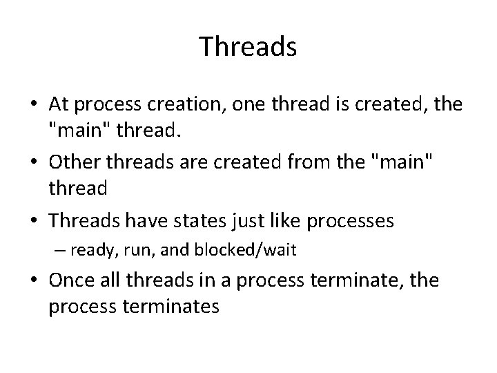 Threads • At process creation, one thread is created, the "main" thread. • Other