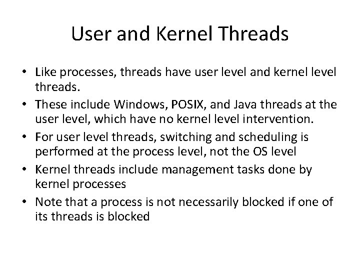 User and Kernel Threads • Like processes, threads have user level and kernel level