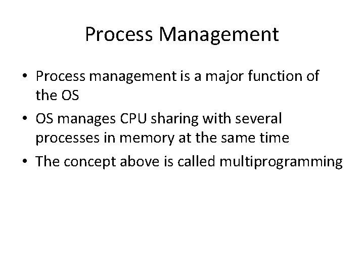 Process Management • Process management is a major function of the OS • OS