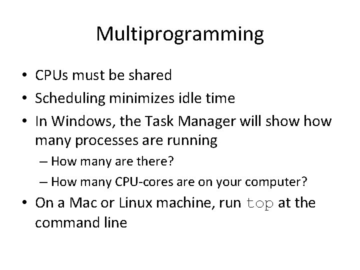 Multiprogramming • CPUs must be shared • Scheduling minimizes idle time • In Windows,