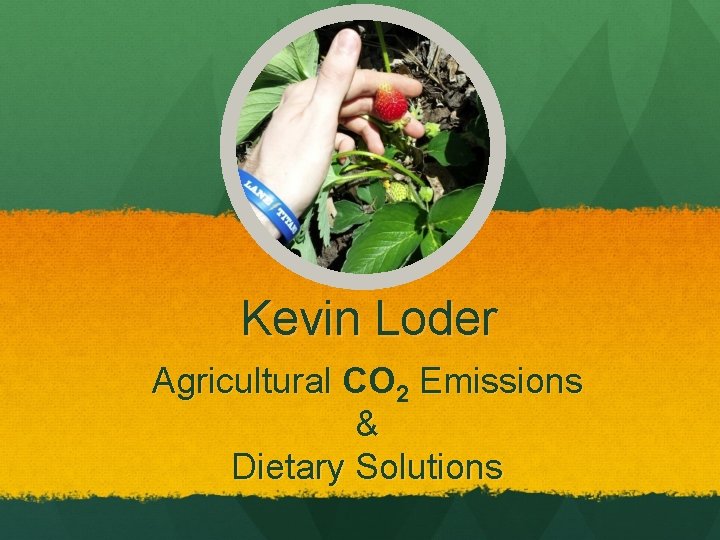 Kevin Loder Agricultural CO 2 Emissions & Dietary Solutions 