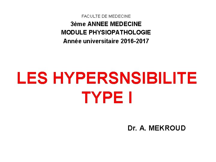 FACULTE DE MEDECINE 3ème ANNEE MEDECINE MODULE PHYSIOPATHOLOGIE Année universitaire 2016 -2017 LES HYPERSNSIBILITE