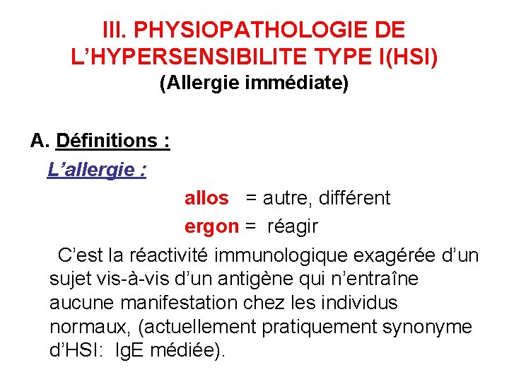 III. PHYSIOPATHOLOGIE DE L’HYPERSENSIBILITE TYPE I(HSI) (Allergie immédiate) A. Définitions : L’allergie : allos