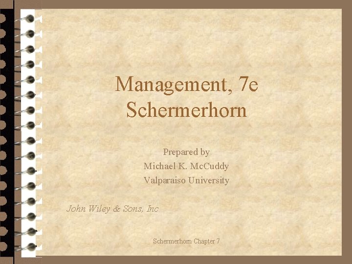 Management, 7 e Schermerhorn Prepared by Michael K. Mc. Cuddy Valparaiso University John Wiley