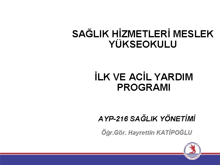 SAĞLIK HİZMETLERİ MESLEK YÜKSEOKULU İLK VE ACİL YARDIM PROGRAMI AYP-216 SAĞLIK YÖNETİMİ Öğr. Gör.