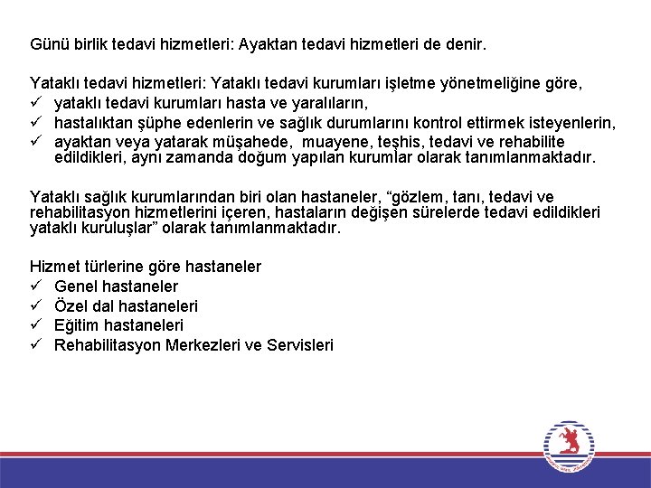 Günü birlik tedavi hizmetleri: Ayaktan tedavi hizmetleri de denir. Yataklı tedavi hizmetleri: Yataklı tedavi