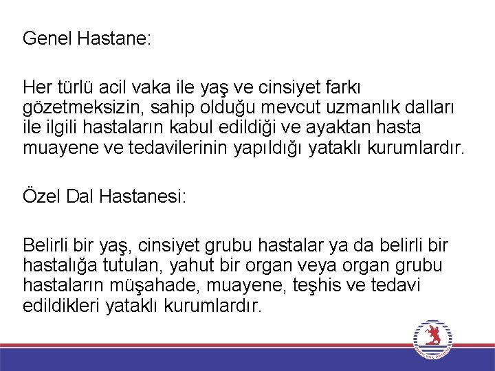 Genel Hastane: Her türlü acil vaka ile yaş ve cinsiyet farkı gözetmeksizin, sahip olduğu