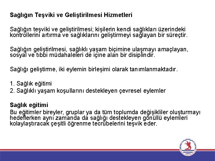 Sağlığın Teşviki ve Geliştirilmesi Hizmetleri Sağlığın teşviki ve geliştirilmesi; kişilerin kendi sağlıkları üzerindeki kontrollerini