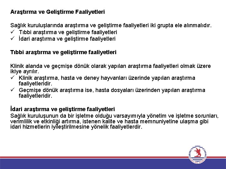 Araştırma ve Geliştirme Faaliyetleri Sağlık kuruluşlarında araştırma ve geliştirme faaliyetleri iki grupta ele alınmalıdır.