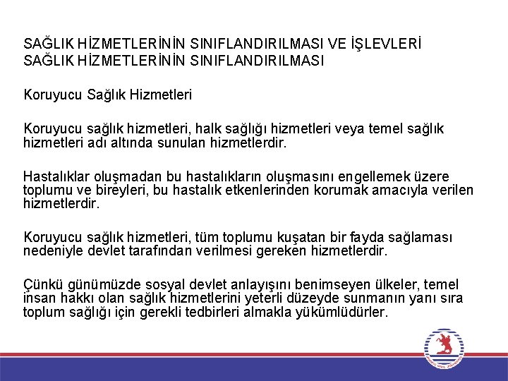 SAĞLIK HİZMETLERİNİN SINIFLANDIRILMASI VE İŞLEVLERİ SAĞLIK HİZMETLERİNİN SINIFLANDIRILMASI Koruyucu Sağlık Hizmetleri Koruyucu sağlık hizmetleri,