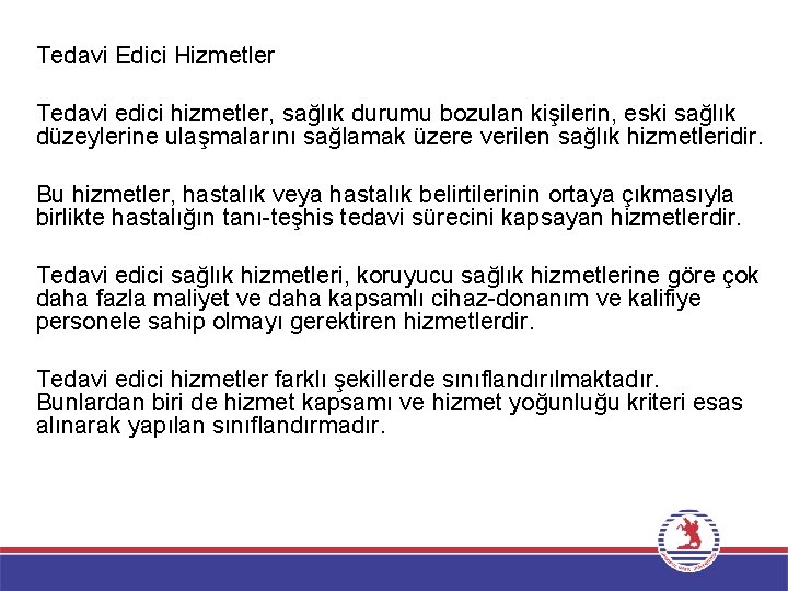 Tedavi Edici Hizmetler Tedavi edici hizmetler, sağlık durumu bozulan kişilerin, eski sağlık düzeylerine ulaşmalarını