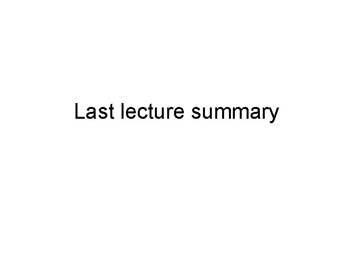 Last lecture summary 