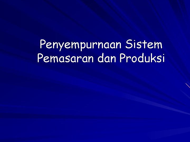 Penyempurnaan Sistem Pemasaran dan Produksi 