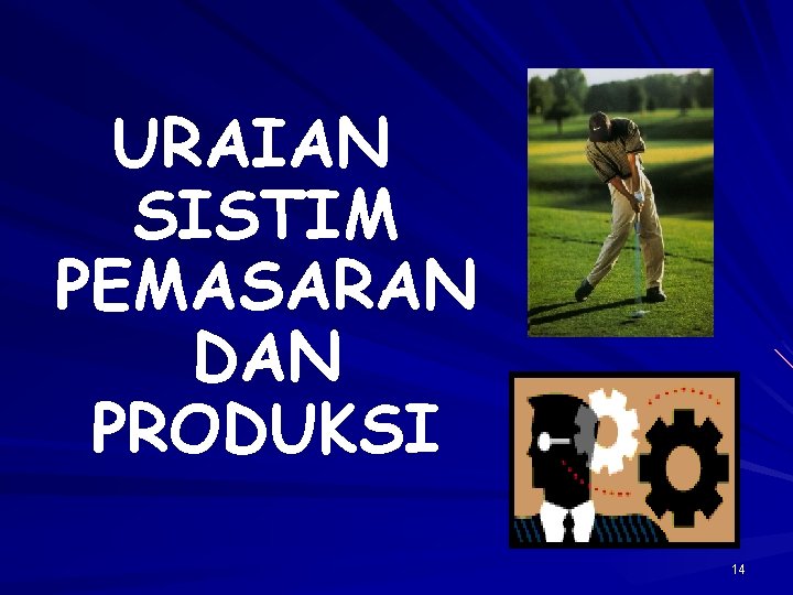 URAIAN SISTIM PEMASARAN DAN PRODUKSI 14 