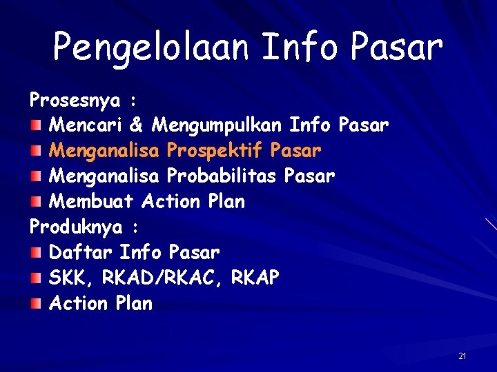 Pengelolaan Info Pasar Prosesnya : Mencari & Mengumpulkan Info Pasar Menganalisa Prospektif Pasar Menganalisa