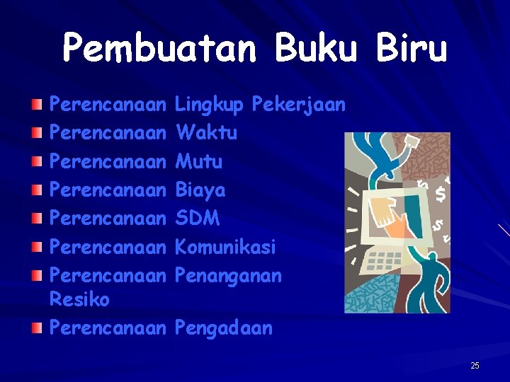 Pembuatan Buku Biru Perencanaan Perencanaan Resiko Perencanaan Lingkup Pekerjaan Waktu Mutu Biaya SDM Komunikasi