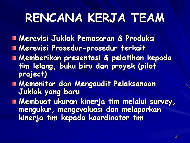 RENCANA KERJA TEAM Merevisi Juklak Pemasaran & Produksi Merevisi Prosedur-prosedur terkait Memberikan presentasi &