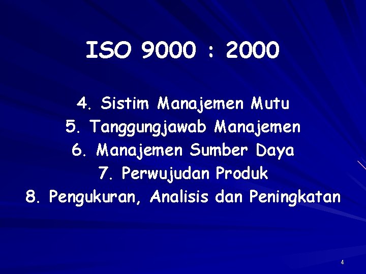ISO 9000 : 2000 4. Sistim Manajemen Mutu 5. Tanggungjawab Manajemen 6. Manajemen Sumber