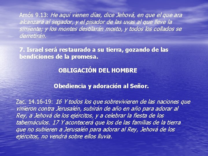 Amós 9. 13: He aquí vienen días, dice Jehová, en que el que ara