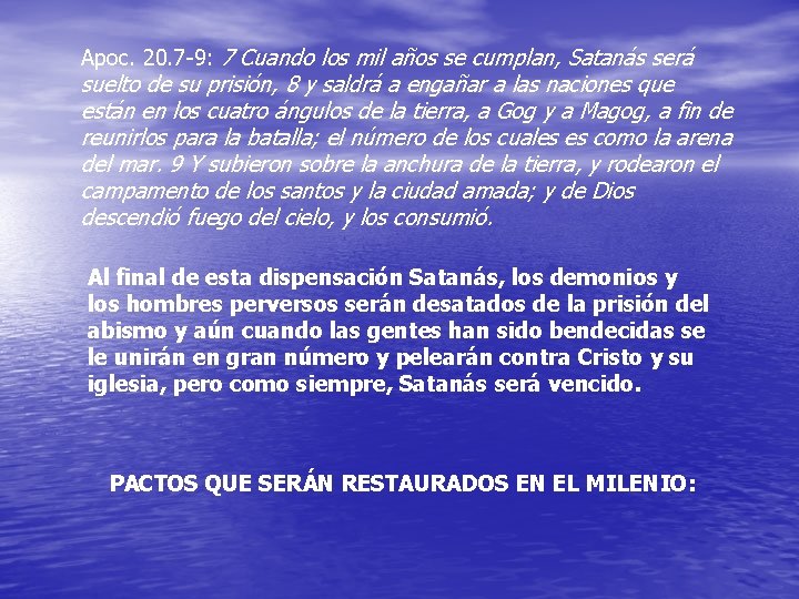 Apoc. 20. 7 -9: 7 Cuando los mil años se cumplan, Satanás será suelto