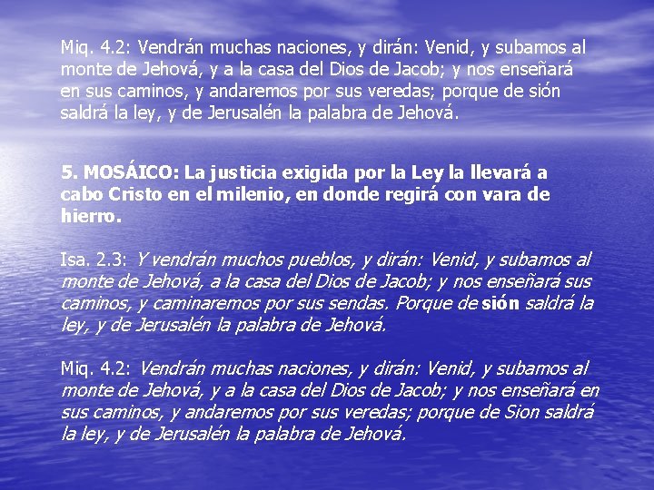 Miq. 4. 2: Vendrán muchas naciones, y dirán: Venid, y subamos al monte de