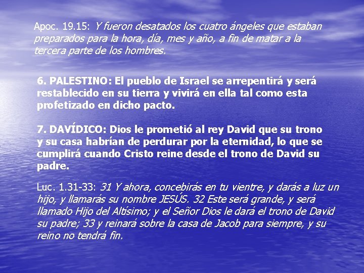 Apoc. 19. 15: Y fueron desatados los cuatro ángeles que estaban preparados para la