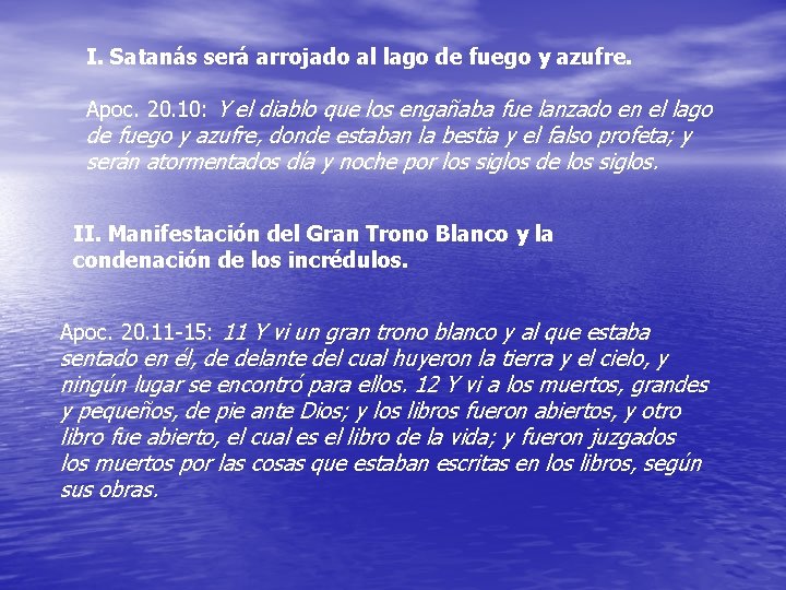 I. Satanás será arrojado al lago de fuego y azufre. Apoc. 20. 10: Y