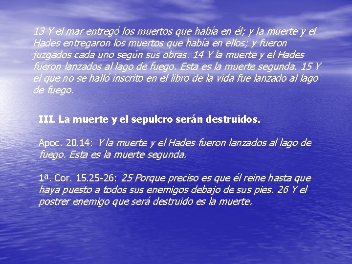 13 Y el mar entregó los muertos que había en él; y la muerte