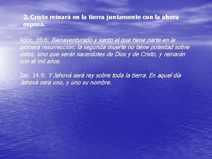 2. Cristo reinará en la tierra juntamente con la ahora esposa. Apoc. 20. 6: