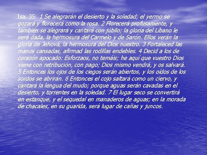 Isa. 35: 1 Se alegrarán el desierto y la soledad; el yermo se gozará