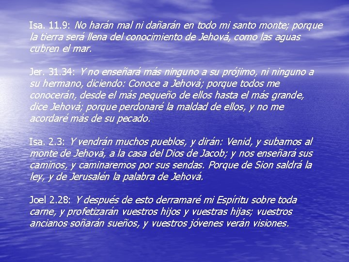 Isa. 11. 9: No harán mal ni dañarán en todo mi santo monte; porque