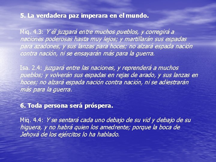 5. La verdadera paz imperara en el mundo. Miq. 4. 3: Y él juzgará