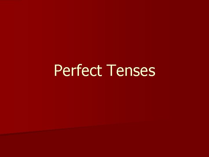 Perfect Tenses 