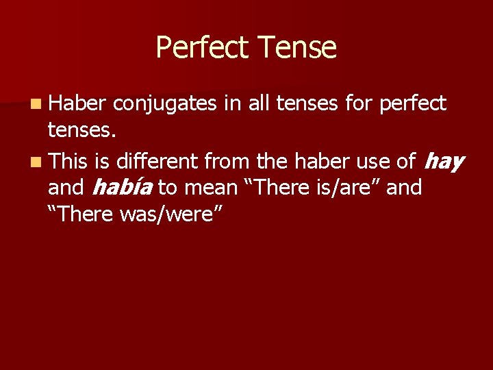 Perfect Tense n Haber conjugates in all tenses for perfect tenses. n This is