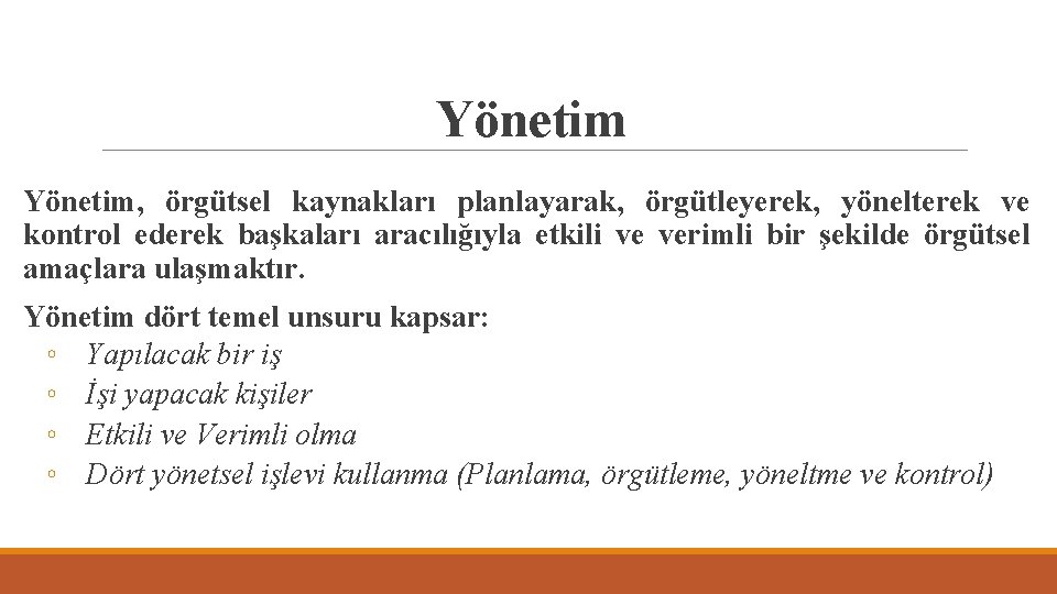 Yönetim, örgütsel kaynakları planlayarak, örgütleyerek, yönelterek ve kontrol ederek başkaları aracılığıyla etkili ve verimli