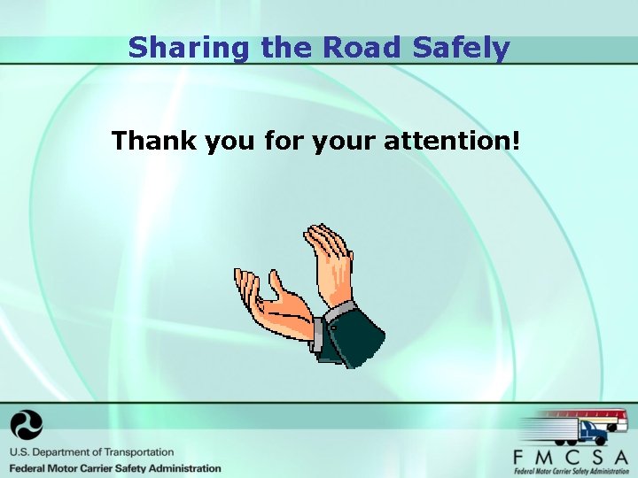 Sharing the Road Safely Thank you for your attention! 