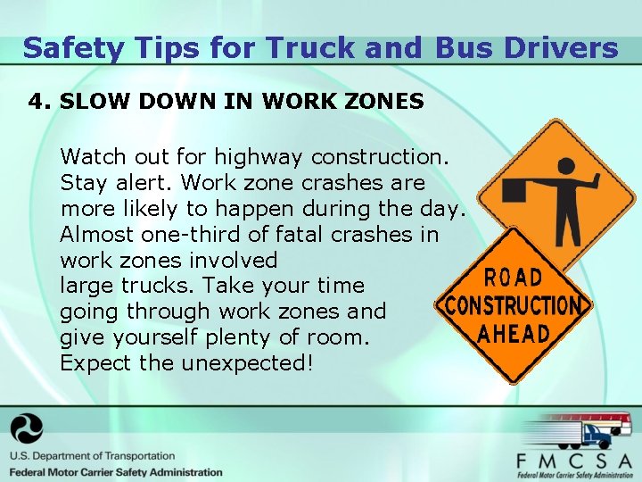 Safety Tips for Truck and Bus Drivers 4. SLOW DOWN IN WORK ZONES Watch