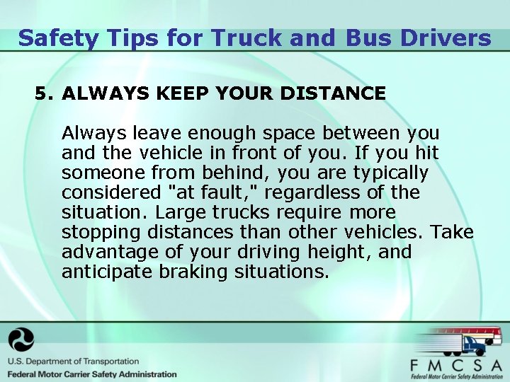 Safety Tips for Truck and Bus Drivers 5. ALWAYS KEEP YOUR DISTANCE Always leave