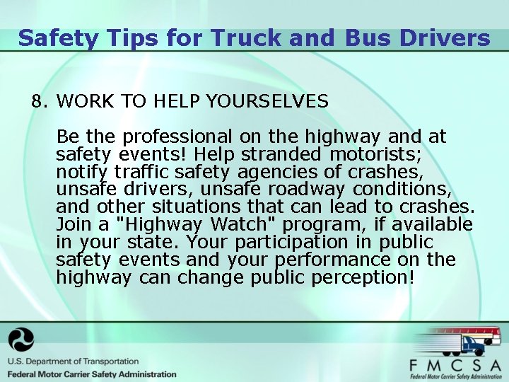 Safety Tips for Truck and Bus Drivers 8. WORK TO HELP YOURSELVES Be the
