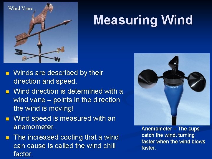 Wind Vane Measuring Wind n n Winds are described by their direction and speed.