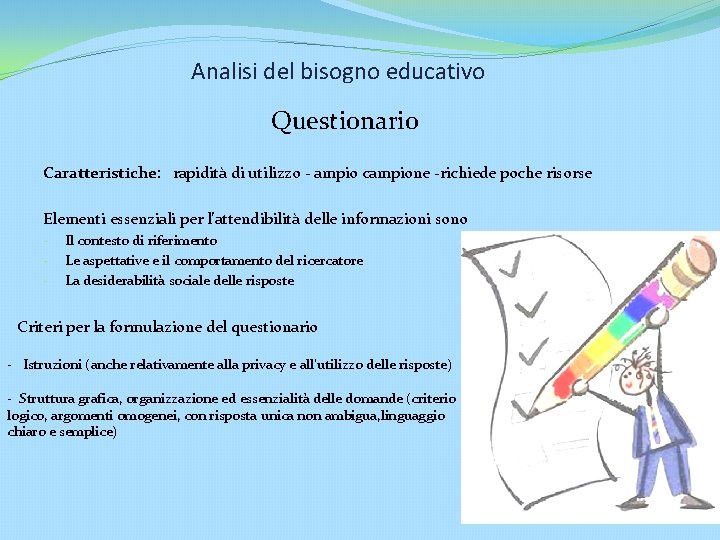 Analisi del bisogno educativo Questionario Caratteristiche: rapidità di utilizzo - ampio campione -richiede poche