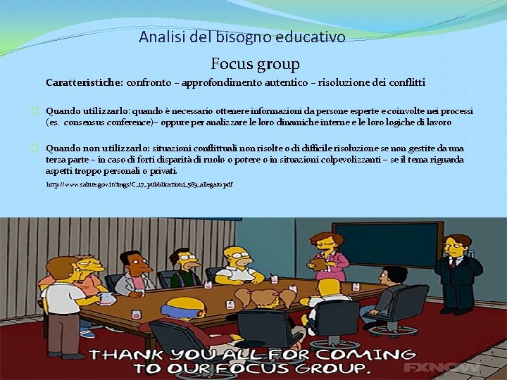 Analisi del bisogno educativo Focus group Caratteristiche: confronto – approfondimento autentico – risoluzione dei