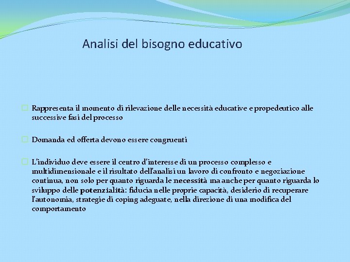 Analisi del bisogno educativo � Rappresenta il momento di rilevazione delle necessità educative e