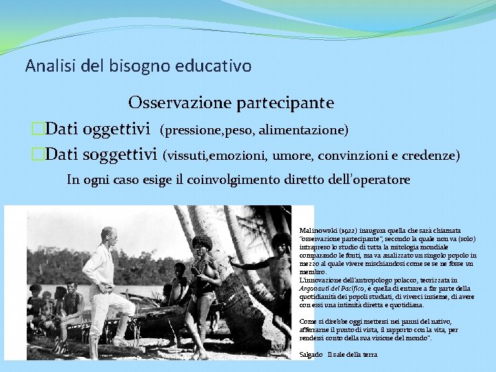 Analisi del bisogno educativo Osservazione partecipante �Dati oggettivi (pressione, peso, alimentazione) �Dati soggettivi (vissuti,