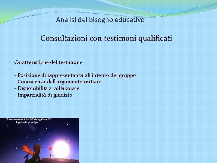 Analisi del bisogno educativo Consultazioni con testimoni qualificati Caratteristiche del testimone - Posizione di