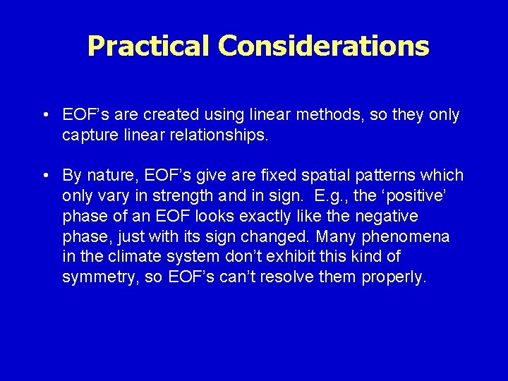 Practical Considerations • EOF’s are created using linear methods, so they only capture linear